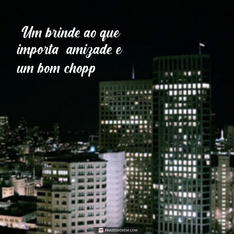 chopp frases 