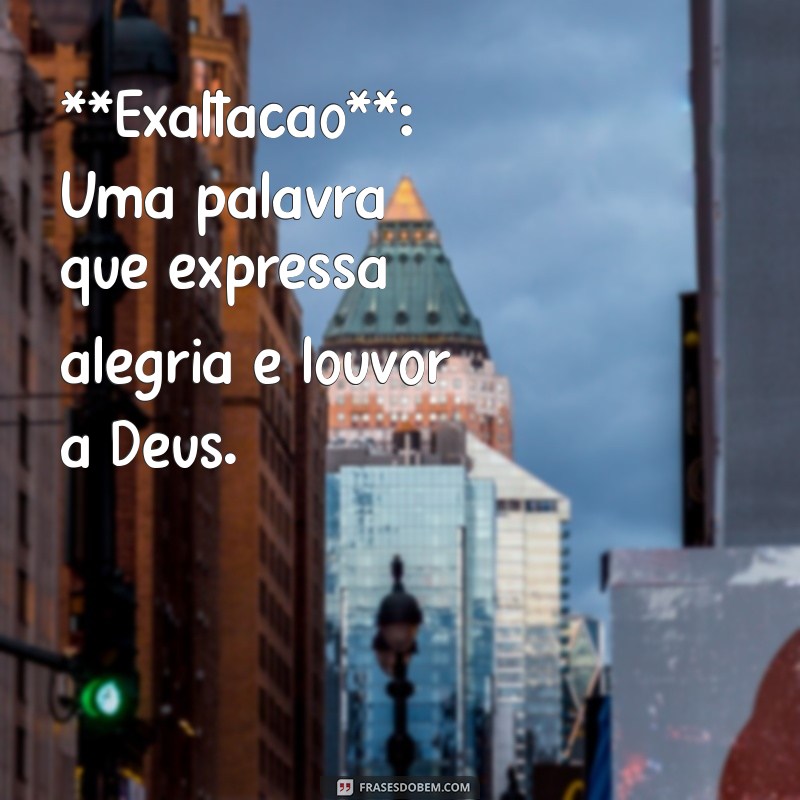 significado de aleluia **Exaltação**: Uma palavra que expressa alegria e louvor a Deus.