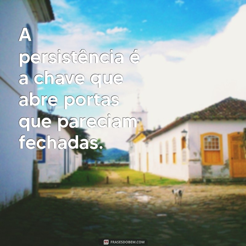 Frases Motivacionais sobre Persistência: Inspire-se a Nunca Desistir 