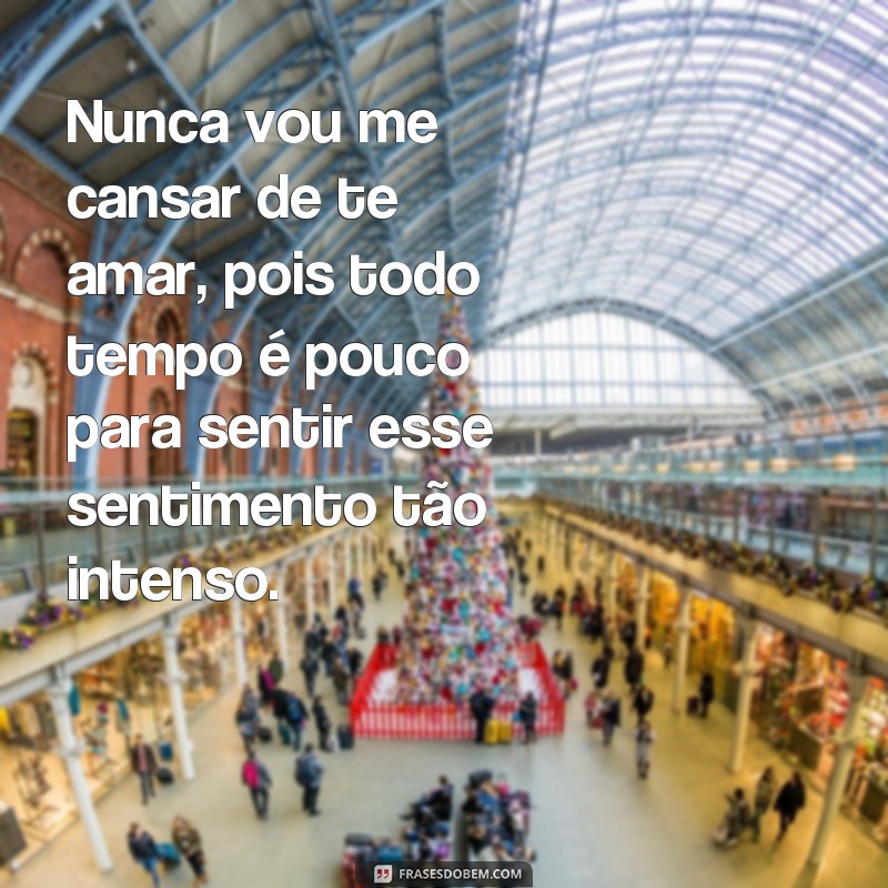 Descubra as melhores frases que expressam um amor infinito: Todo tempo é pouco para te amar! 