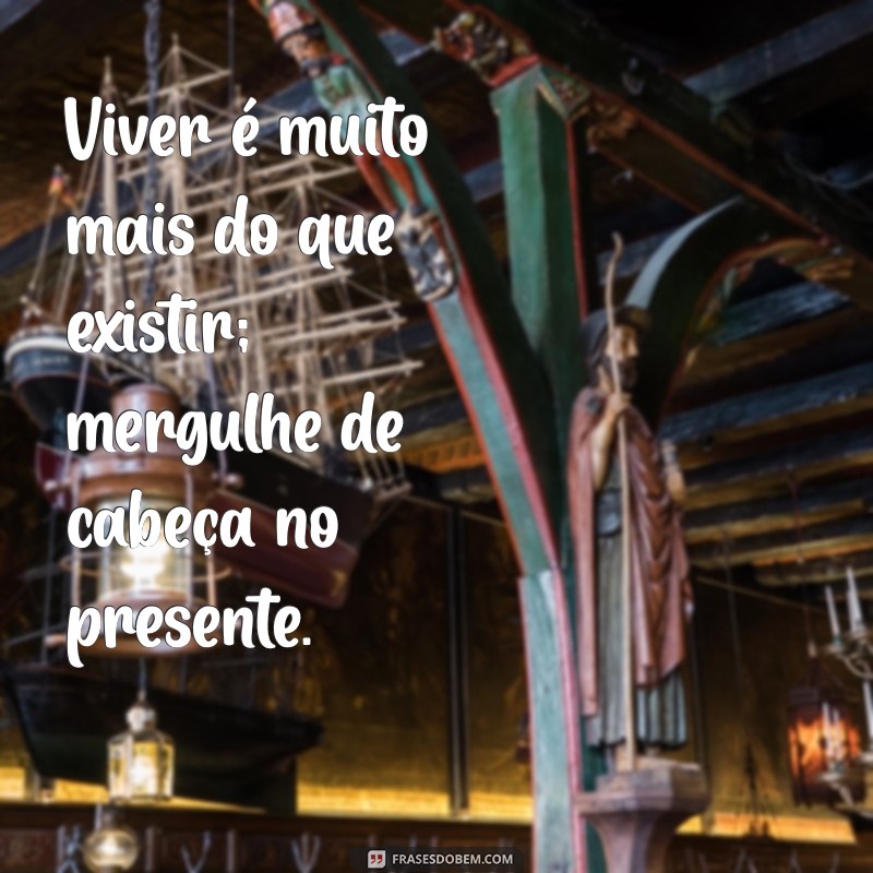 Carpe Diem: 20 Frases Inspiradoras para Viver o Momento 