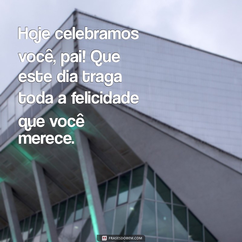 Mensagens Emocionantes para Celebrar o Primeiro Dia dos Pais 