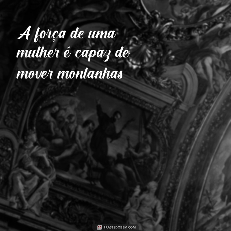 Frases Inspiradoras para Celebrar o Dia Internacional da Mulher 