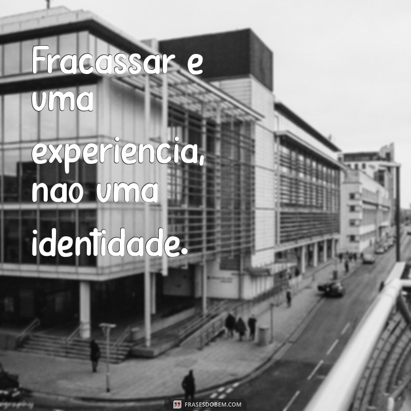 Frases Inspiradoras Sobre Fracasso: Aprendendo com os Erros 