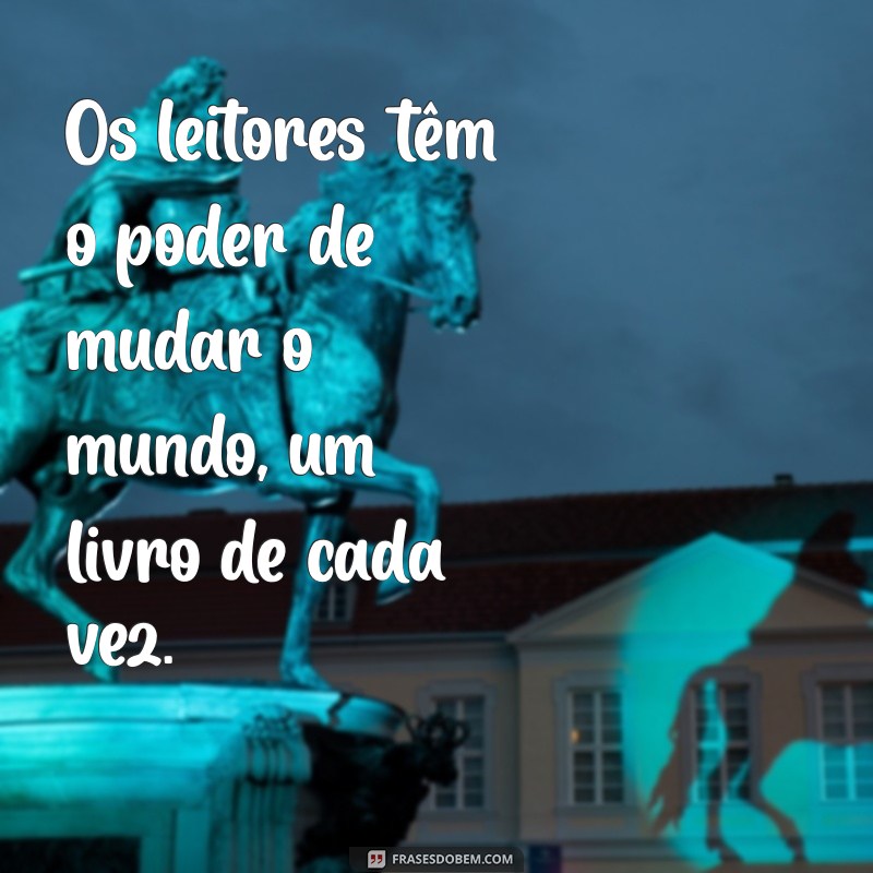 Frases Inspiradoras para Celebrar o Amor pela Leitura 