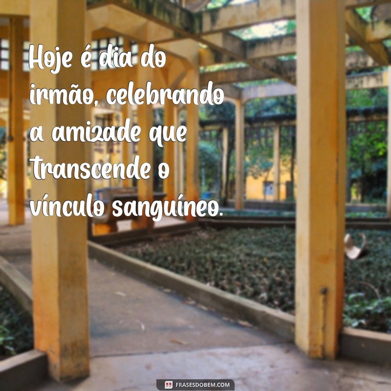 Celebrando o Dia do Irmão: Mensagens e Frases Inspiradoras para Comemorar 