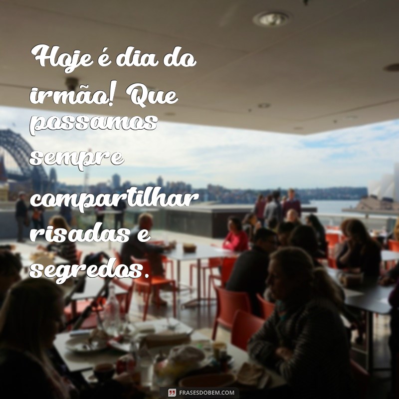 Celebrando o Dia do Irmão: Mensagens e Frases Inspiradoras para Comemorar 