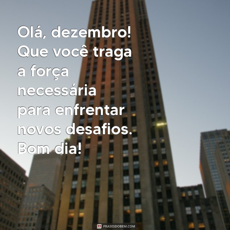 Mensagem Inspiradora de Bom Dia para 1 de Dezembro: Comece o Mês com Positividade! 