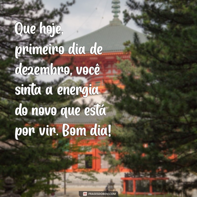 Mensagem Inspiradora de Bom Dia para 1 de Dezembro: Comece o Mês com Positividade! 