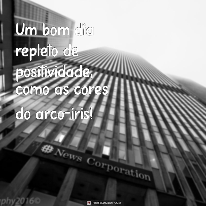 Bom Dia Arco-Íris: Mensagens Inspiradoras para Começar o Dia com Alegria 