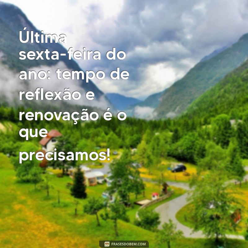 Frases Inspiradoras para a Última Sexta-Feira do Ano: Reflexões e Mensagens de Esperança 