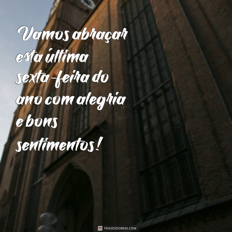 Frases Inspiradoras para a Última Sexta-Feira do Ano: Reflexões e Mensagens de Esperança 