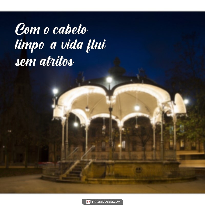 Frases Inspiradoras: Cabelo Lavado e Paz de Espírito 