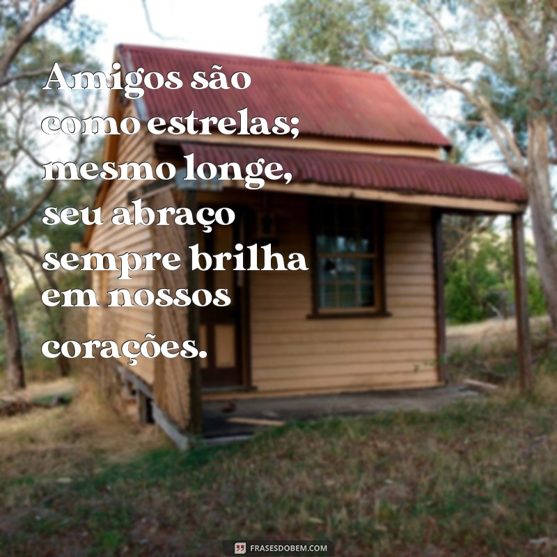 Frases Inspiradoras para Celebrar a Amizade: Mensagens de Abraço para Amigos 