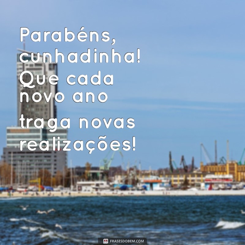 Mensagem Especial: Parabéns Cunhadinha! Frases e Desejos para Celebrar 