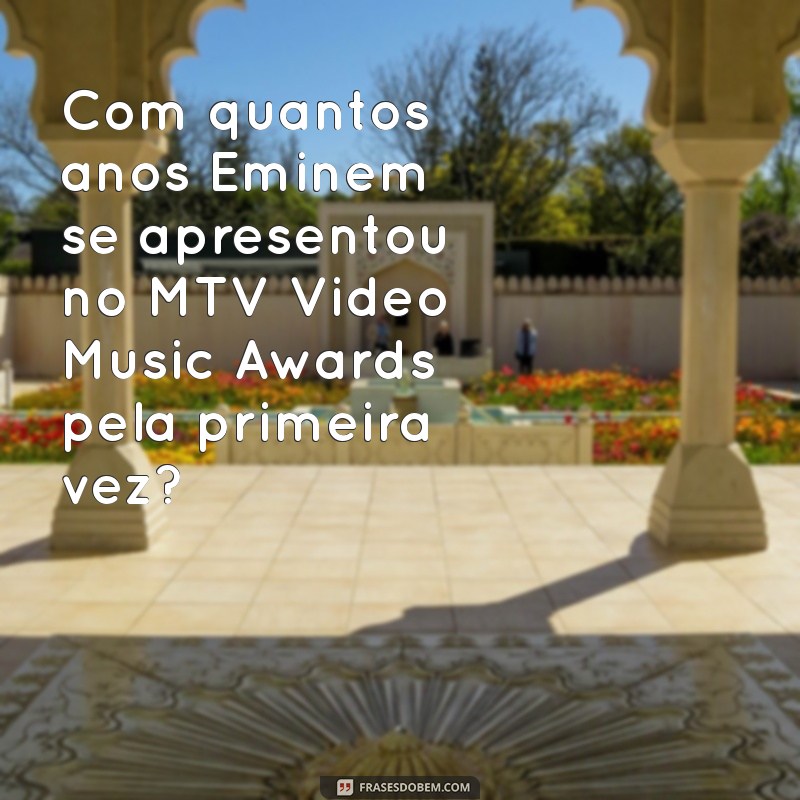 Quantos Anos Eminem Tinha Quando Alcançou o Sucesso? 