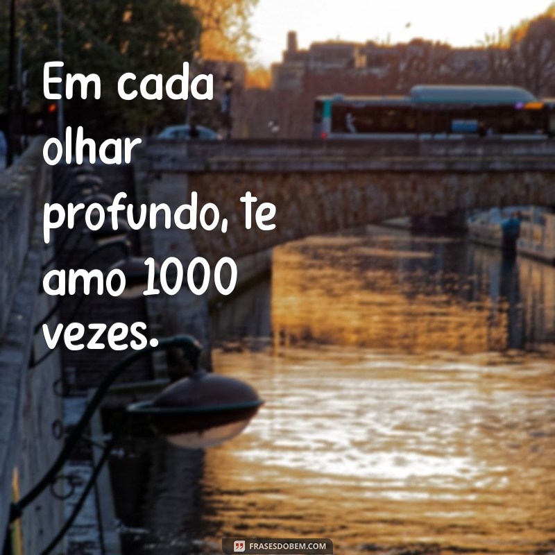 Te Amo 1000 Vezes: Frases Românticas para Declarar Seu Amor 