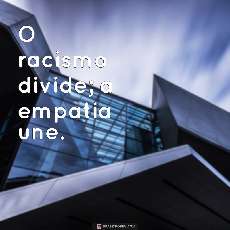 Frases Impactantes sobre Racismo: Reflexões e Conscientização 