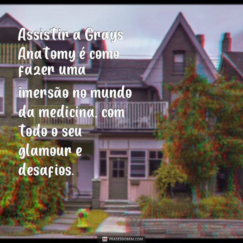 Descubra as melhores frases da série Grays Anatomy - Imperdível! 