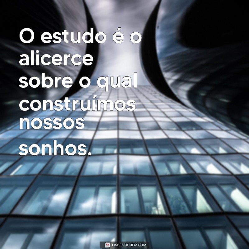 Frases Inspiradoras sobre Conhecimento e Estudo para Motivar sua Aprendizagem 