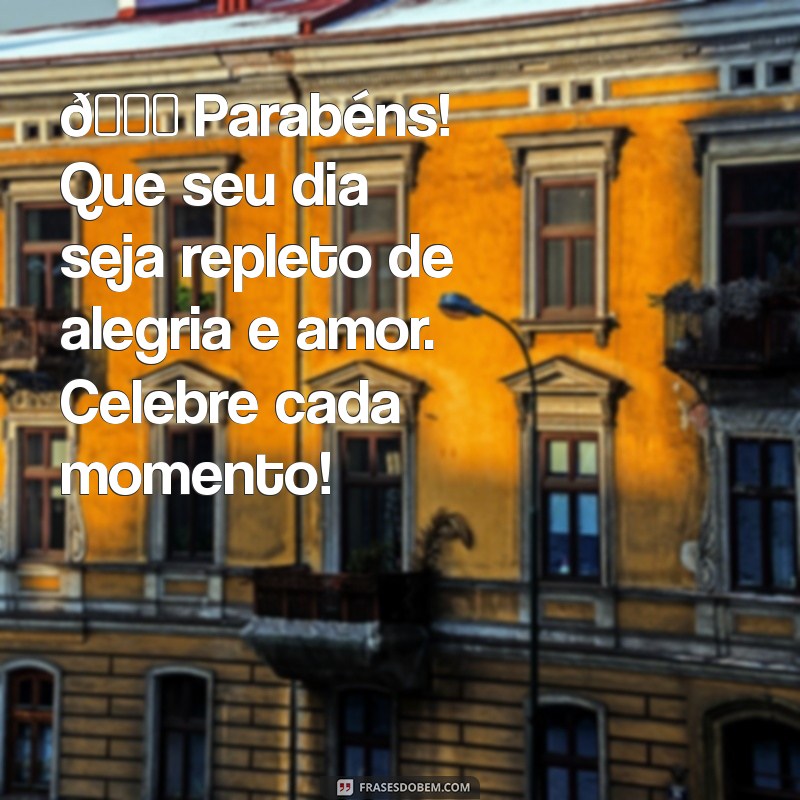 bilhete de feliz aniversário 🎉 Parabéns! Que seu dia seja repleto de alegria e amor. Celebre cada momento!