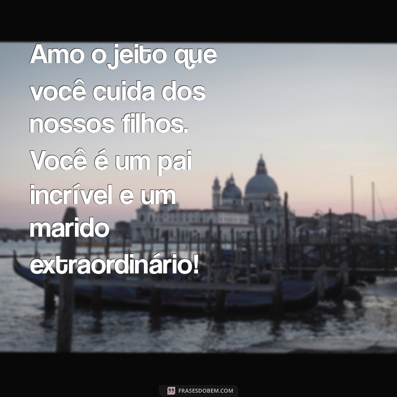 Frases Inspiradoras para Celebrar o Dia dos Pais com Seu Esposo 