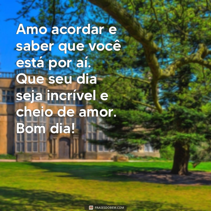 Mensagens de Bom Dia Carinhosas para Encantar Alguém Especial 