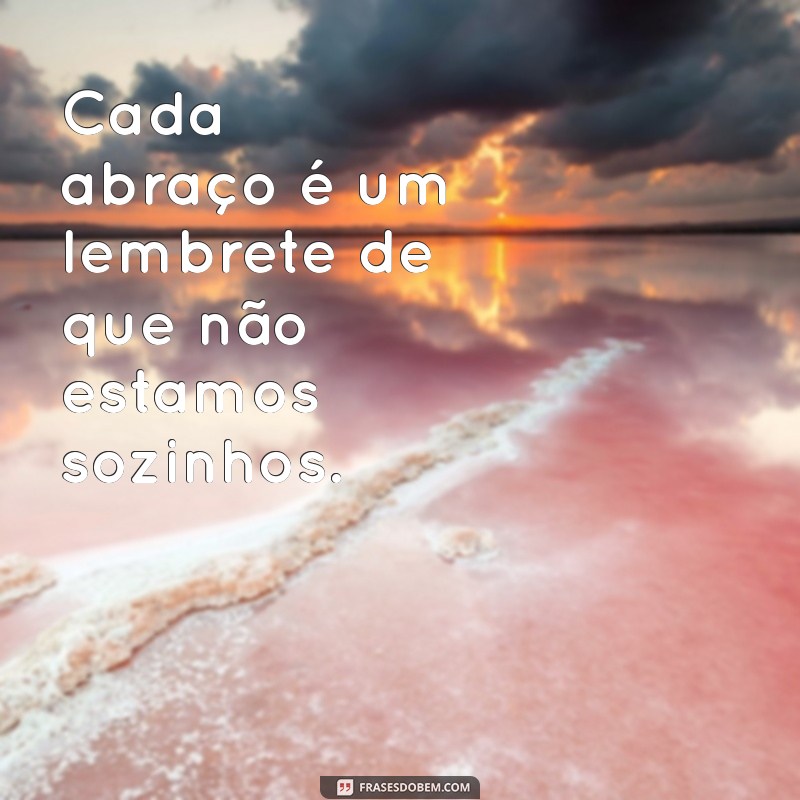 50 Frases Inspiradoras com a Palavra Abraço para Compartilhar Amor e Carinho 