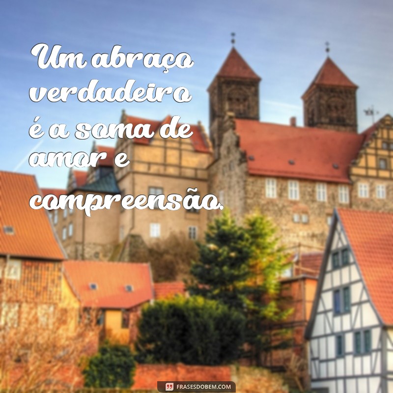 50 Frases Inspiradoras com a Palavra Abraço para Compartilhar Amor e Carinho 