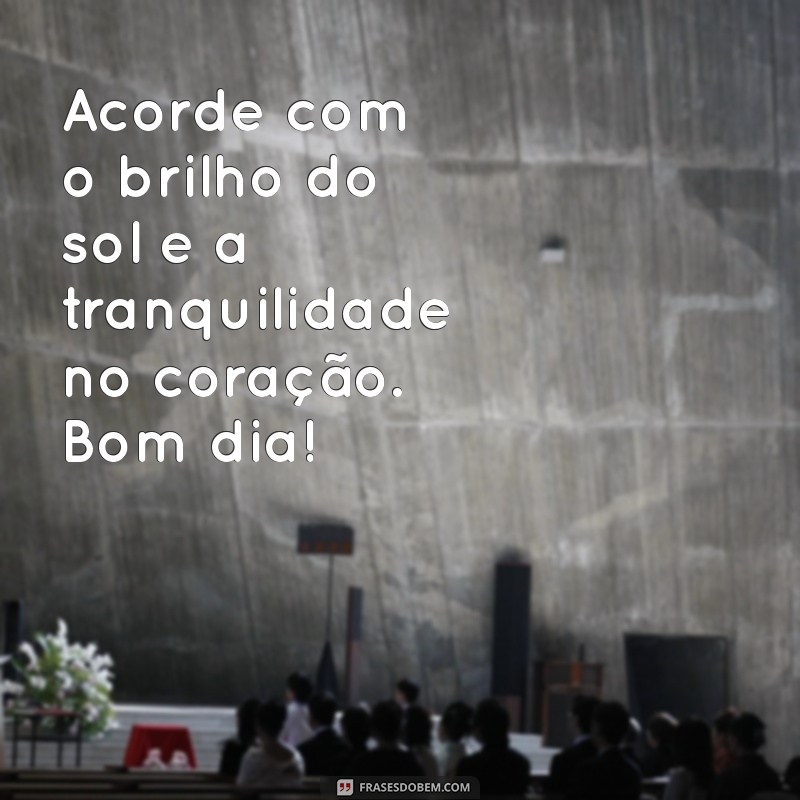 Bom Dia: Mensagens de Luz e Paz para Começar o Dia com Positividade 