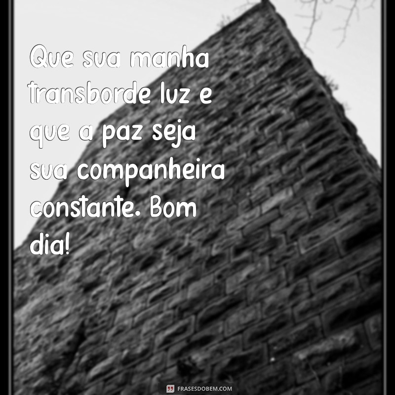 Bom Dia: Mensagens de Luz e Paz para Começar o Dia com Positividade 