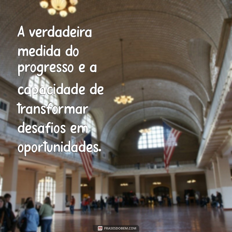 Frases Inspiradoras sobre a Marcha do Progresso: Reflexões e Motivação 