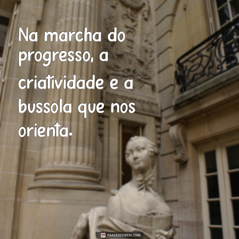 Frases Inspiradoras sobre a Marcha do Progresso: Reflexões e Motivação 