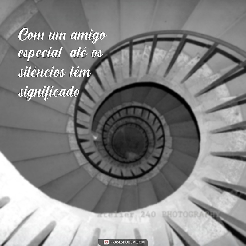 Frases Inspiradoras para Celebrar seu Amigo Especial 