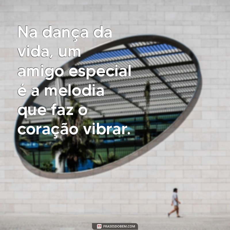 Frases Inspiradoras para Celebrar seu Amigo Especial 