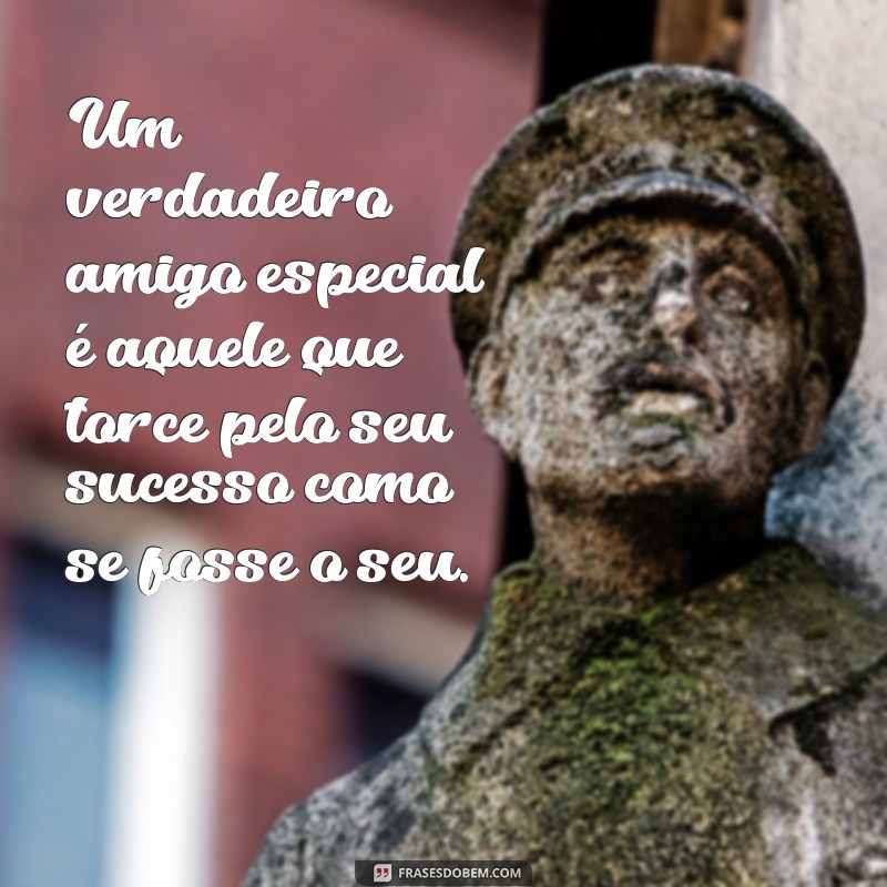 Frases Inspiradoras para Celebrar seu Amigo Especial 