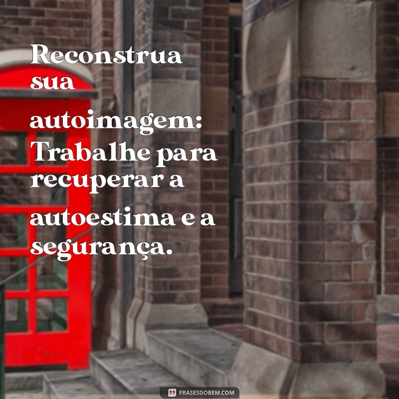 5 Passos Eficazes para Sair de um Relacionamento Tóxico e Reconstruir Sua Vida 