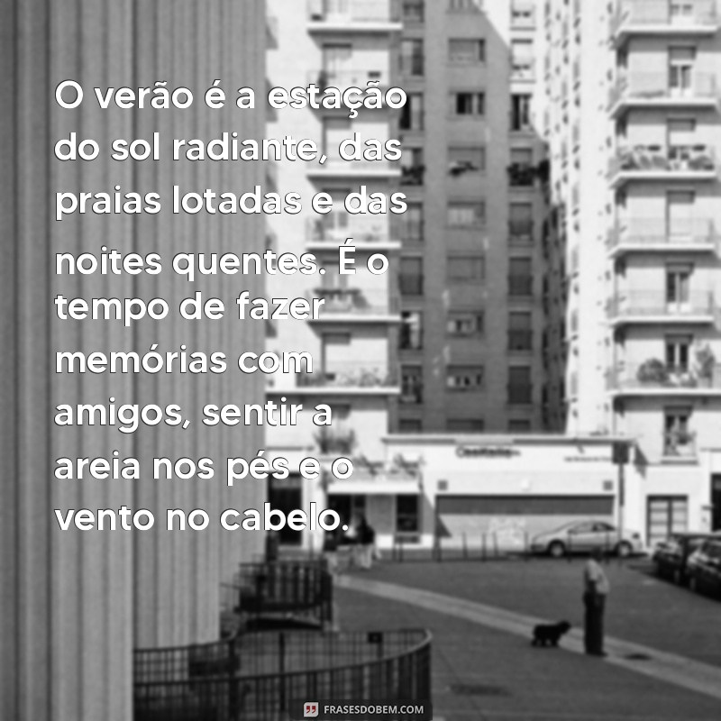 texto sobre o verão O verão é a estação do sol radiante, das praias lotadas e das noites quentes. É o tempo de fazer memórias com amigos, sentir a areia nos pés e o vento no cabelo.