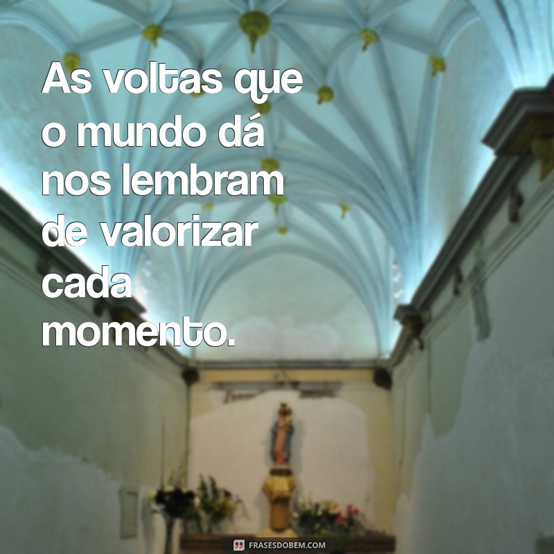 As Melhores Frases sobre o Mundo que Dá Voltas: Reflexões e Inspirações 