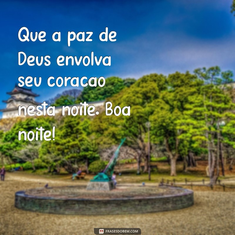 frases de deus boa noite Que a paz de Deus envolva seu coração nesta noite. Boa noite!