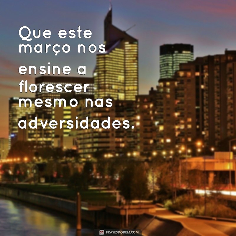 Frases Inspiradoras para Celebrar o Primeiro de Março de 2023 