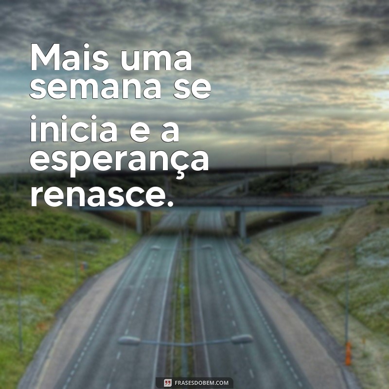 Frases Curtas para Inspirar o Início da Sua Semana 