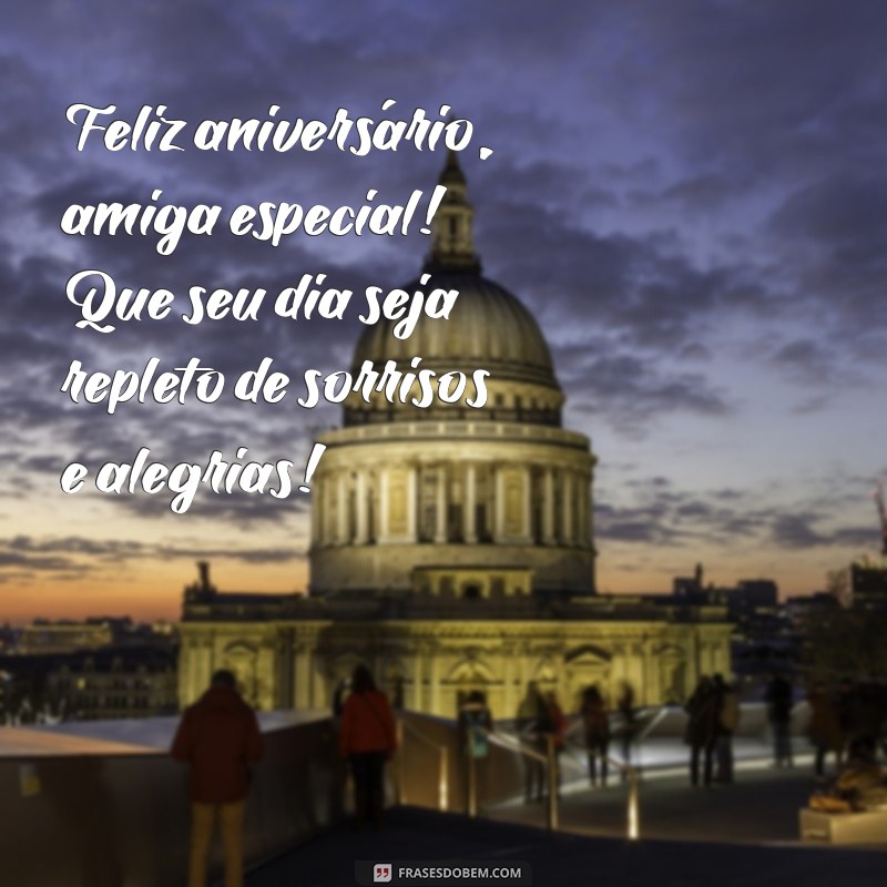 feliz aniversário amiga especial Feliz aniversário, amiga especial! Que seu dia seja repleto de sorrisos e alegrias!