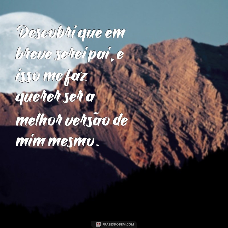 Como Compartilhar a Notícia de que Você Vai Ser Pai: Mensagens Inspiradoras 