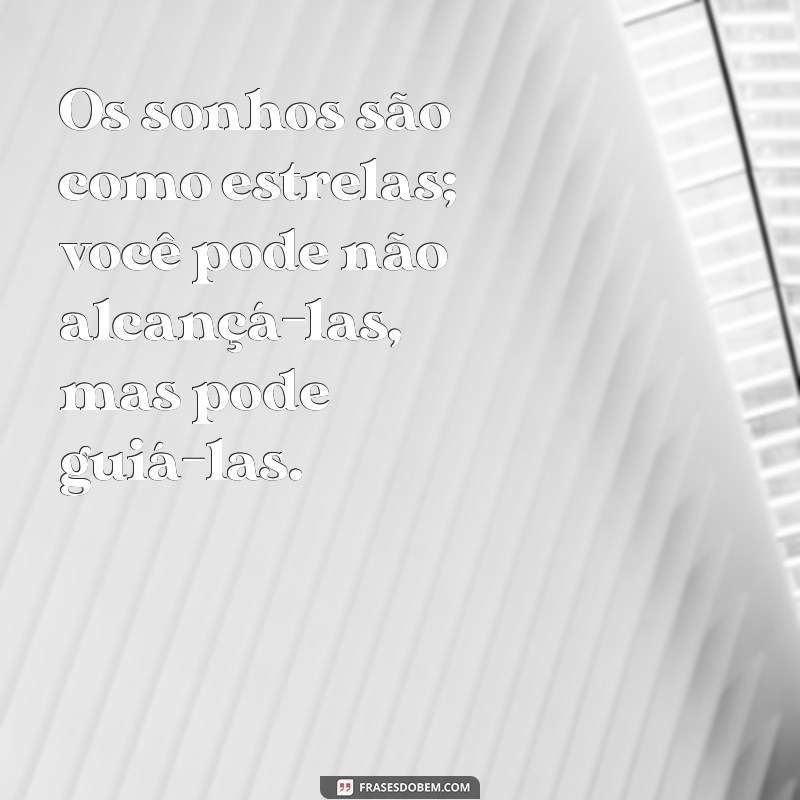 Frases Inspiradoras para Conquistar Seus Sonhos: Motivação e Determinação 