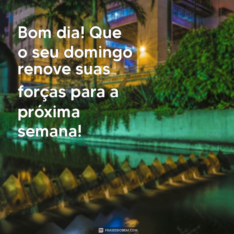 Bom Dia Domingo: Mensagens Inspiradoras para Começar uma Ótima Semana 