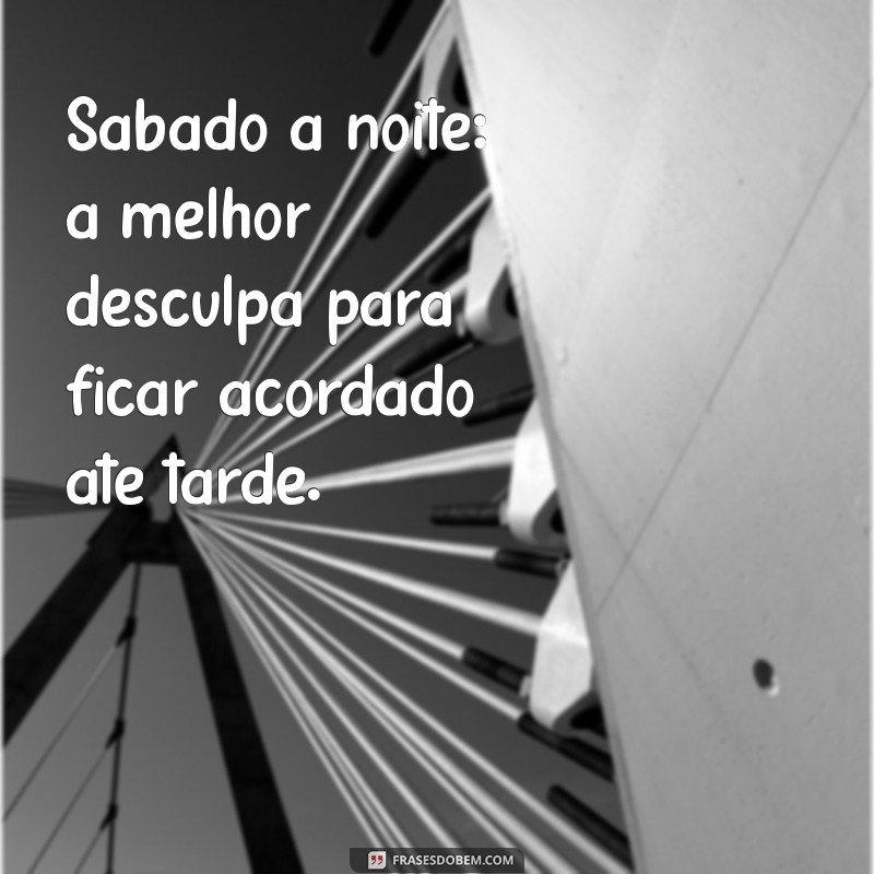 Frases Inspiradoras para Status de Sábado à Noite: Celebre o Fim de Semana! 