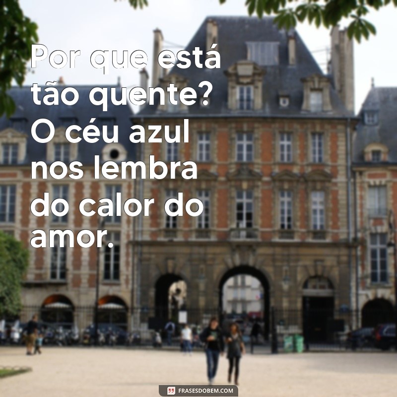 Entenda Por Que Está Tão Quente: Causas e Consequências do Aumento de Temperatura 