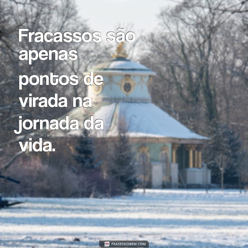 Frases Inspiradoras sobre Fracasso: Aprendendo com os Erros 