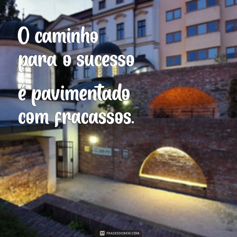 Frases Inspiradoras sobre Fracasso: Aprendendo com os Erros 